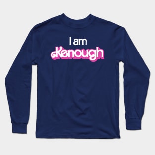 I am Kenough Long Sleeve T-Shirt